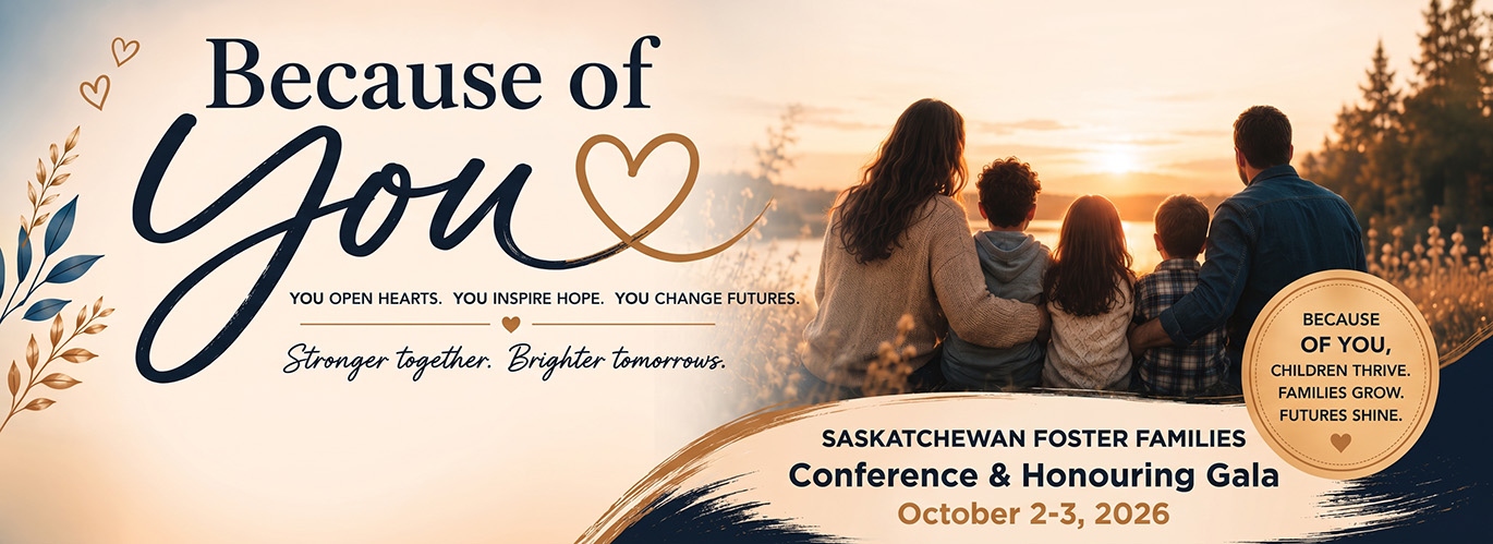 2026 Saskatchewan Foster Families Association Conference — Because of You